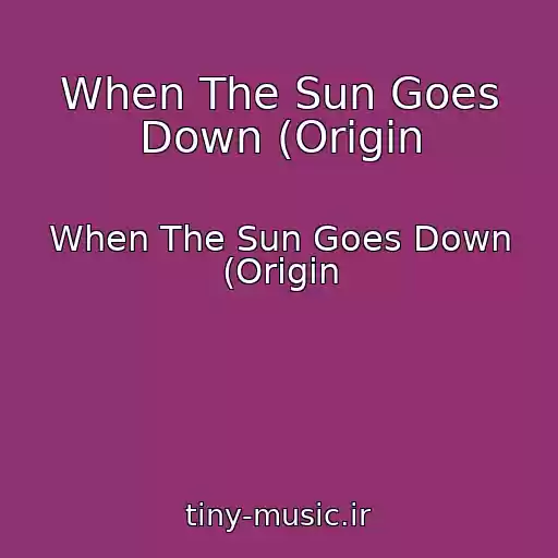 کاور آهنگ When The Sun Goes Down (Origin از When The Sun Goes Down (Origin