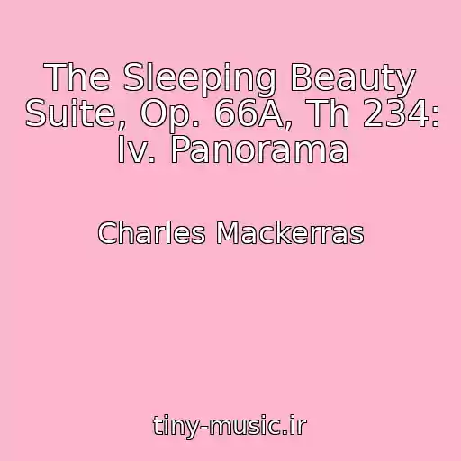 کاور آهنگ The Sleeping Beauty Suite, Op. 66A, Th 234: Iv. Panorama از Charles Mackerras