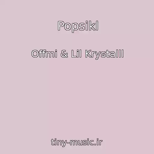 کاور آهنگ Popsikl از Offmi & Lil Krystalll
