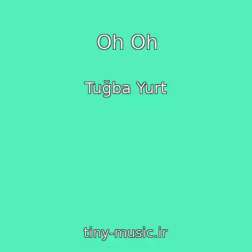 کاور آهنگ Oh Oh از Tuğba Yurt