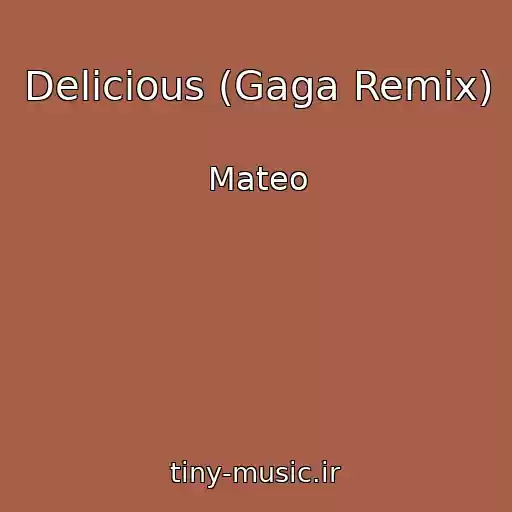 کاور آهنگ Delicious (Gaga Remix) از Mateo