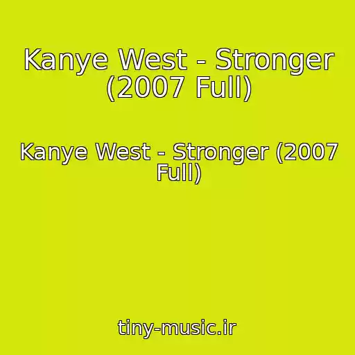 کاور آهنگ Kanye West - Stronger (2007 Full) از Kanye West - Stronger (2007 Full)