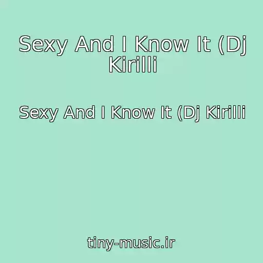 کاور آهنگ Sexy And I Know It (Dj Kirilli از Sexy And I Know It (Dj Kirilli
