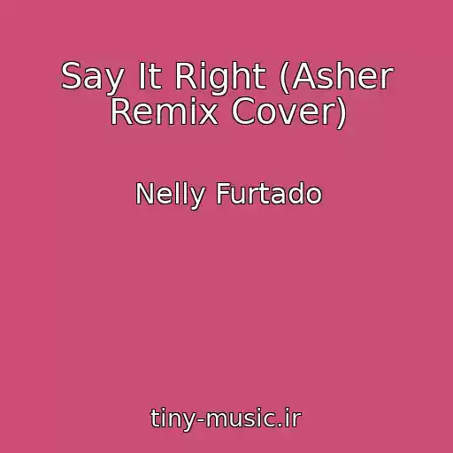 کاور آهنگ Say It Right (Asher Remix Cover) از Nelly Furtado