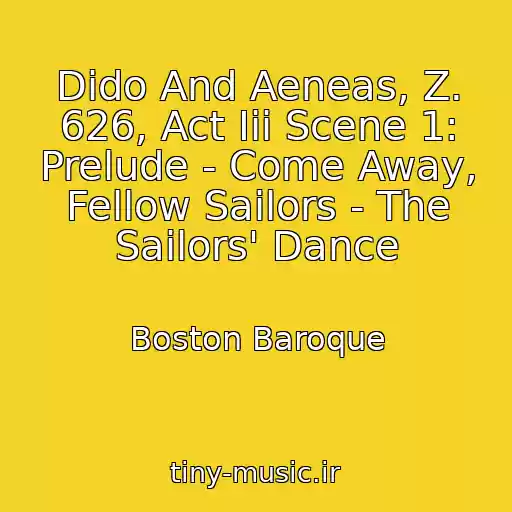 کاور آهنگ Dido And Aeneas, Z. 626, Act Iii Scene 1: Prelude - Come Away, Fellow Sailors - The Sailors' Dance از Boston Baroque