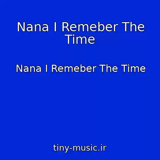 کاور آهنگ Nana I Remeber The Time از Nana I Remeber The Time