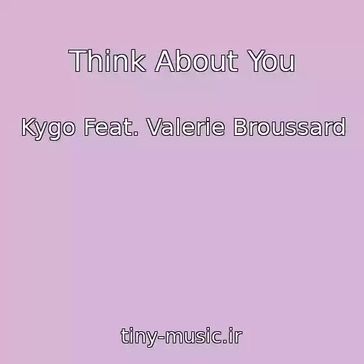 کاور آهنگ Think About You از Kygo Feat. Valerie Broussard