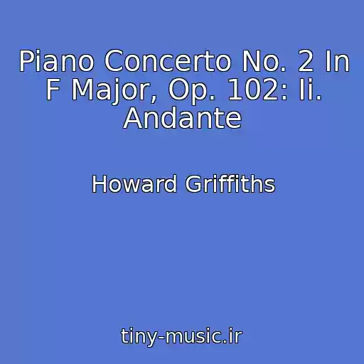 کاور آهنگ Piano Concerto No. 2 In F Major, Op. 102: Ii. Andante از Howard Griffiths
