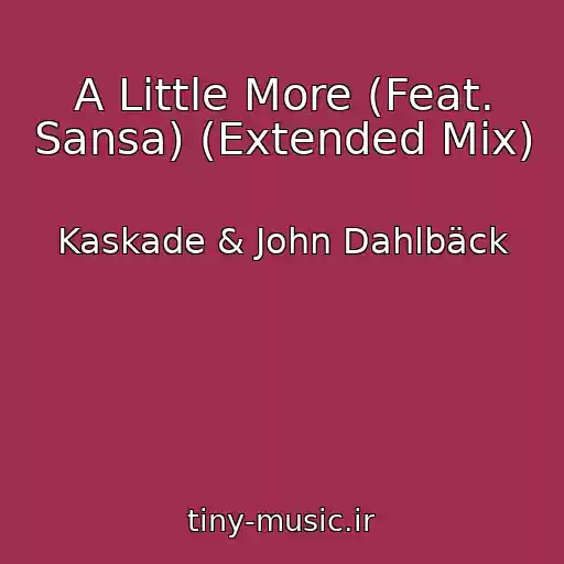 کاور آهنگ A Little More (Feat. Sansa) (Extended Mix) از Kaskade & John Dahlbäck