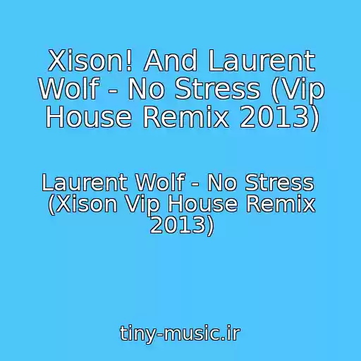 کاور آهنگ Xison! And Laurent Wolf - No Stress (Vip House Remix 2013) از Laurent Wolf - No Stress  (Xison Vip House Remix 2013)