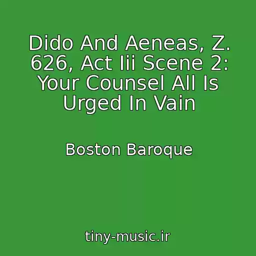 کاور آهنگ Dido And Aeneas, Z. 626, Act Iii Scene 2: Your Counsel All Is Urged In Vain از Boston Baroque