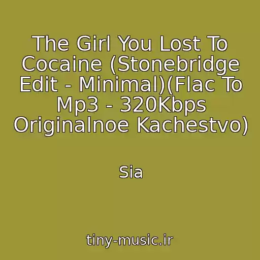 کاور آهنگ The Girl You Lost To Cocaine (Stonebridge Edit - Minimal)(Flac To Mp3 - 320Kbps Originalnoe Kachestvo) از Sia