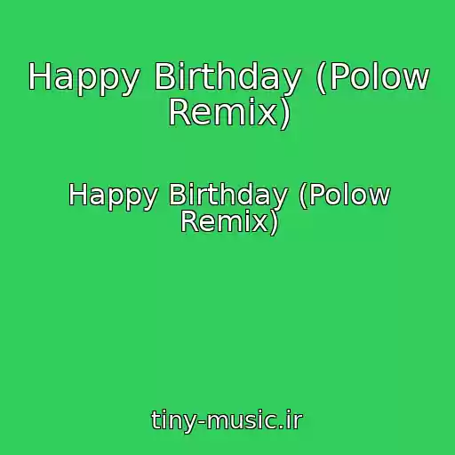کاور آهنگ Happy Birthday (Polow Remix) از Happy Birthday (Polow Remix)