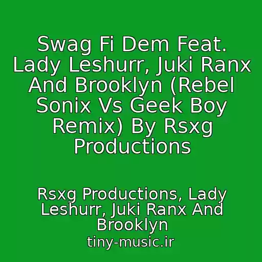 کاور آهنگ Swag Fi Dem Feat. Lady Leshurr, Juki Ranx And Brooklyn (Rebel Sonix Vs Geek Boy Remix) By Rsxg Productions از Rsxg Productions, Lady Leshurr, Juki Ranx And Brooklyn