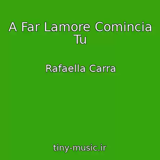 کاور آهنگ A Far Lamore Comincia Tu از Rafaella Carra