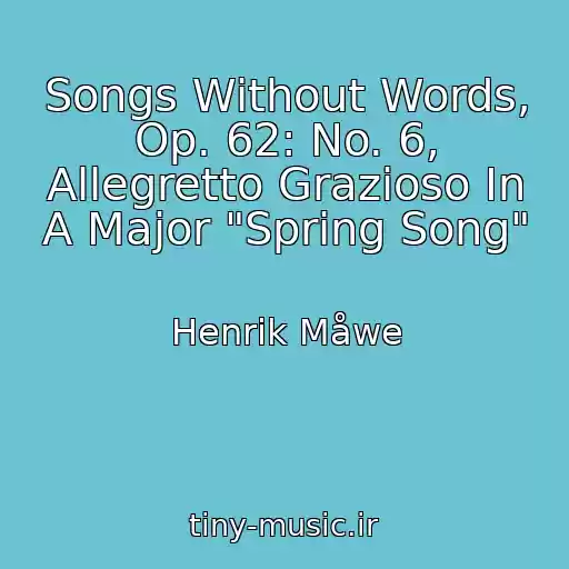 کاور آهنگ Songs Without Words, Op. 62: No. 6, Allegretto Grazioso In A Major "Spring Song" از Henrik Måwe