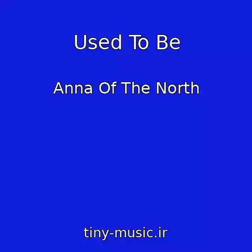 کاور آهنگ Used To Be از Anna Of The North
