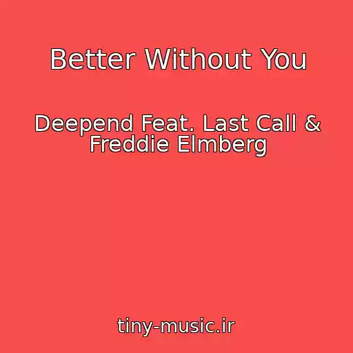کاور آهنگ Better Without You از Deepend Feat. Last Call & Freddie Elmberg