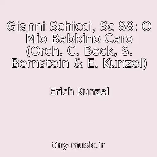 کاور آهنگ Gianni Schicci, Sc 88: O Mio Babbino Caro (Orch. C. Beck, S. Bernstein & E. Kunzel) از Erich Kunzel