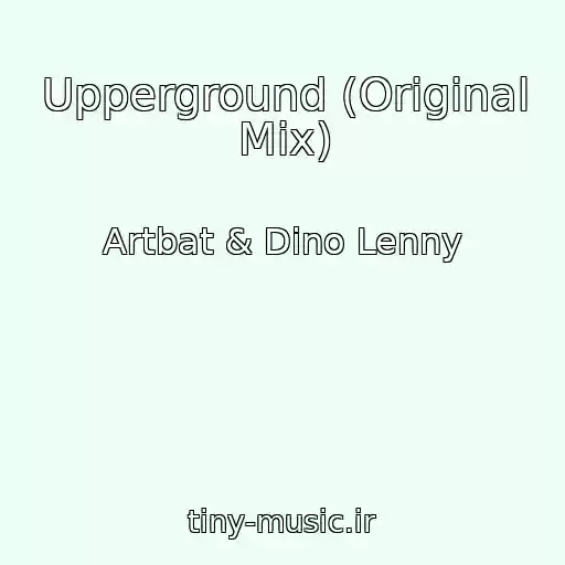 کاور آهنگ Upperground (Original Mix) از Artbat & Dino Lenny