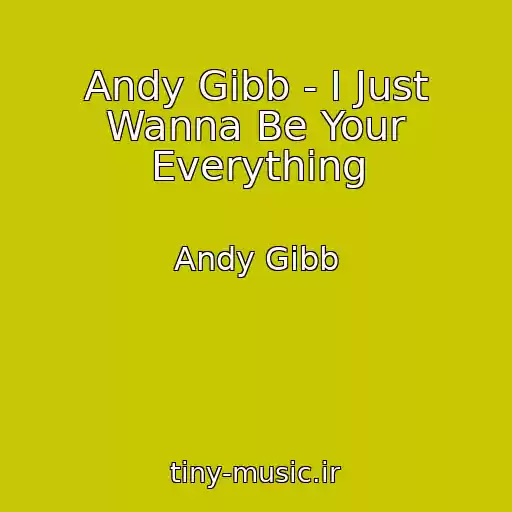 کاور آهنگ Andy Gibb - I Just Wanna Be Your Everything از Andy Gibb