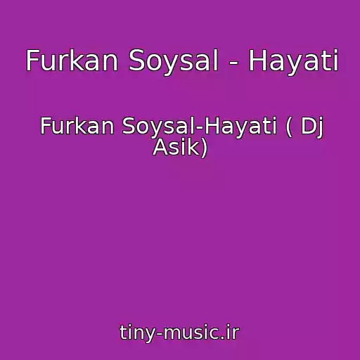 کاور آهنگ Furkan Soysal - Hayati از Furkan Soysal-Hayati ( Dj Asik)