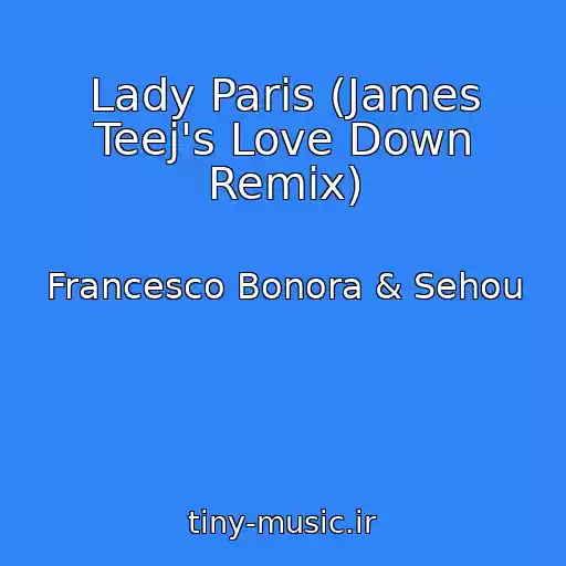کاور آهنگ Lady Paris (James Teej's Love Down Remix) از Francesco Bonora & Sehou