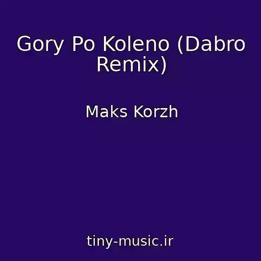 کاور آهنگ Gory Po Koleno (Dabro Remix) از Maks Korzh