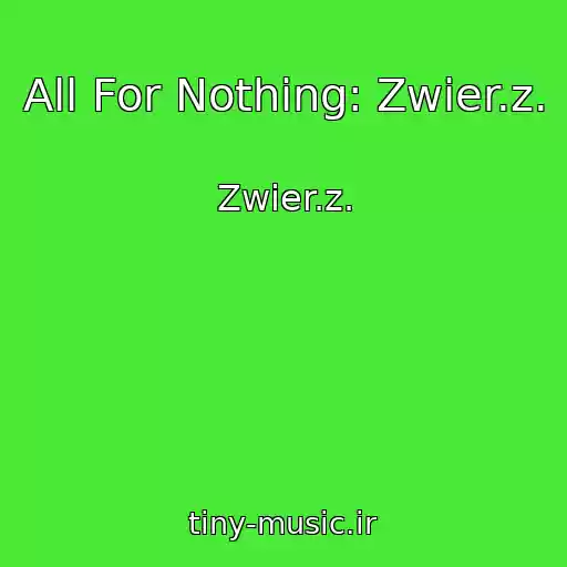 کاور آهنگ All For Nothing: Zwier.z. از Zwier.z.