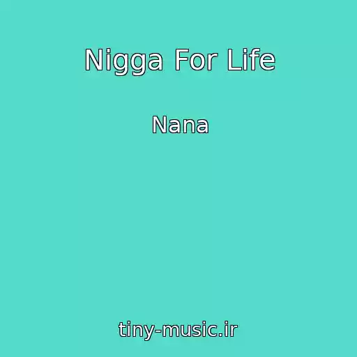 کاور آهنگ Nigga For Life از Nana