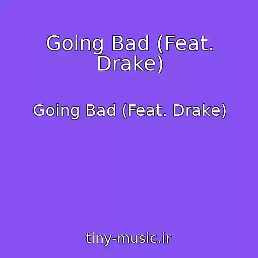 کاور آهنگ Going Bad (Feat. Drake) از Going Bad (Feat. Drake)