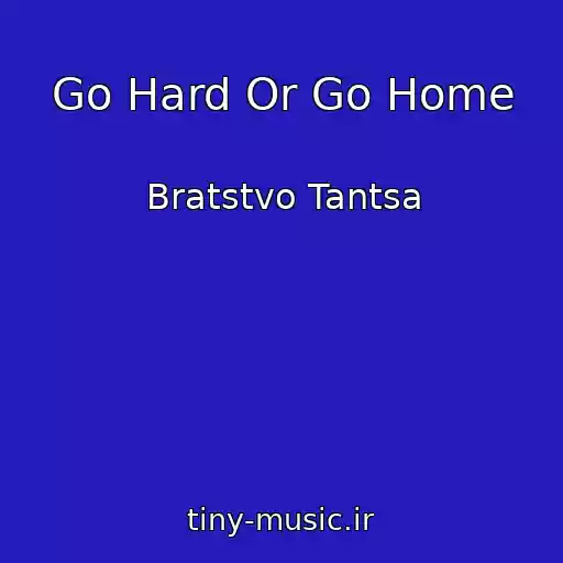کاور آهنگ Go Hard Or Go Home از Bratstvo Tantsa