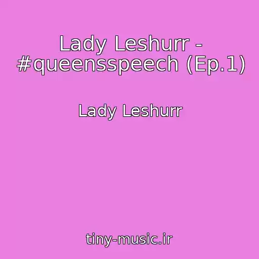 کاور آهنگ Lady Leshurr - #queensspeech (Ep.1) از Lady Leshurr