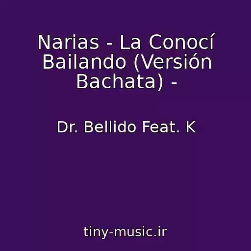 کاور آهنگ Narias - La Conocí Bailando (Versión Bachata) - از Dr. Bellido Feat. K