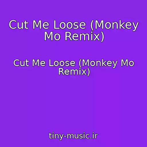 کاور آهنگ Cut Me Loose (Monkey Mo Remix) از Cut Me Loose (Monkey Mo Remix)