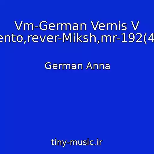 کاور آهنگ Vm-German Vernis V Sorento,rever-Miksh,mr-192(44,1) از German Anna