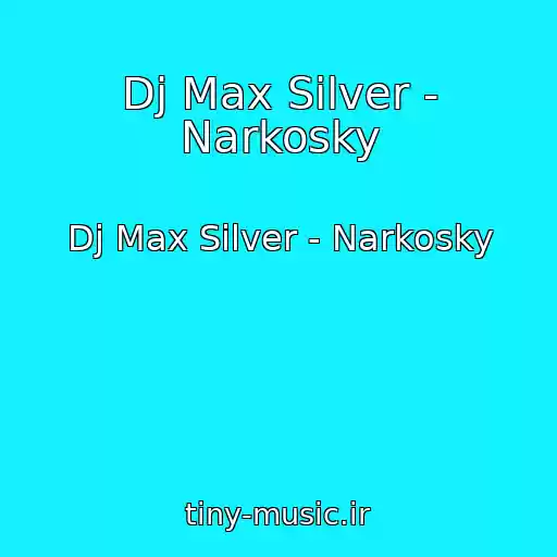 کاور آهنگ Dj Max Silver - Narkosky از Dj Max Silver - Narkosky