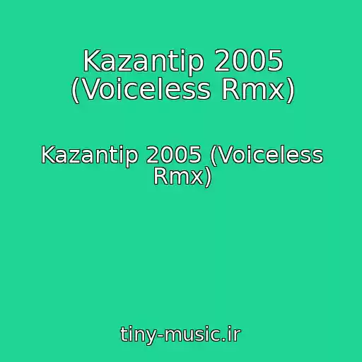کاور آهنگ Kazantip 2005 (Voiceless Rmx) از Kazantip 2005 (Voiceless Rmx)