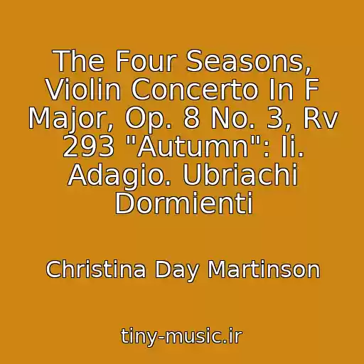 کاور آهنگ The Four Seasons, Violin Concerto In F Major, Op. 8 No. 3, Rv 293 "Autumn": Ii. Adagio. Ubriachi Dormienti از Christina Day Martinson