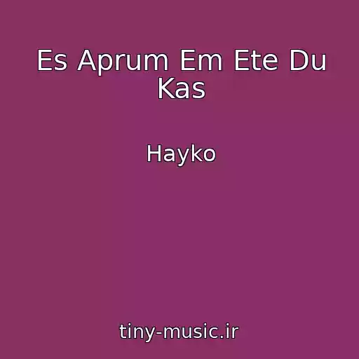 کاور آهنگ Es Aprum Em Ete Du Kas از Hayko