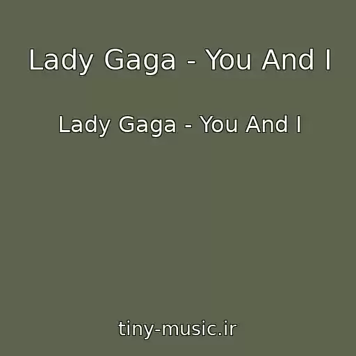 کاور آهنگ Lady Gaga - You And I از Lady Gaga - You And I