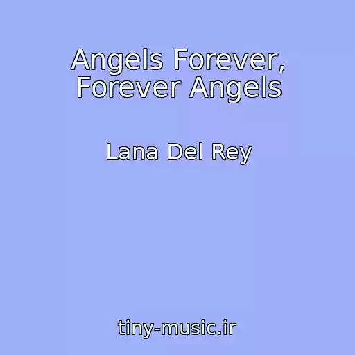 کاور آهنگ Angels Forever, Forever Angels از Lana Del Rey