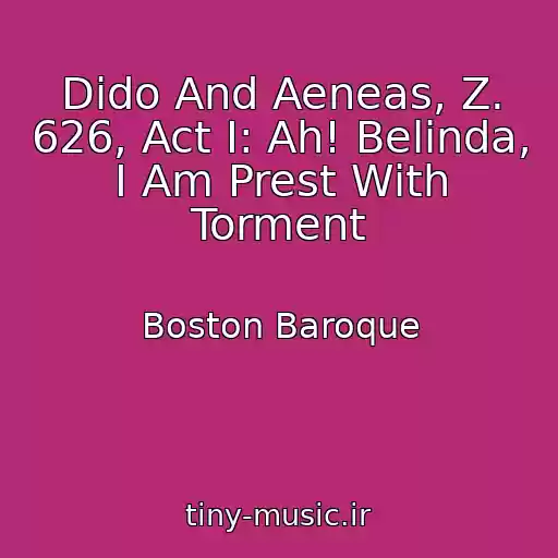 کاور آهنگ Dido And Aeneas, Z. 626, Act I: Ah! Belinda, I Am Prest With Torment از Boston Baroque