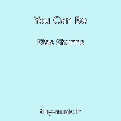 کاور آهنگ You Can Be از Stas Shurins