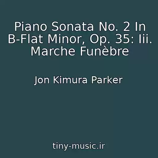 کاور آهنگ Piano Sonata No. 2 In B-Flat Minor, Op. 35: Iii. Marche Funèbre از Jon Kimura Parker