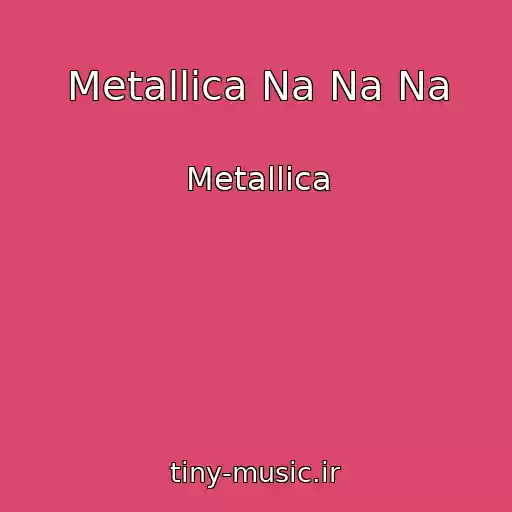 کاور آهنگ Metallica Na Na Na از Metallica