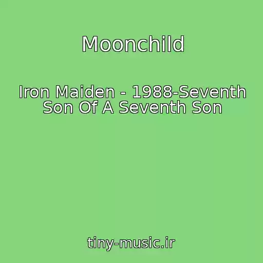 کاور آهنگ Moonchild از Iron Maiden - 1988-Seventh Son Of A Seventh Son