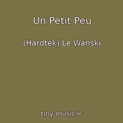 کاور آهنگ Un Petit Peu از (Hardtek) Le Wanski