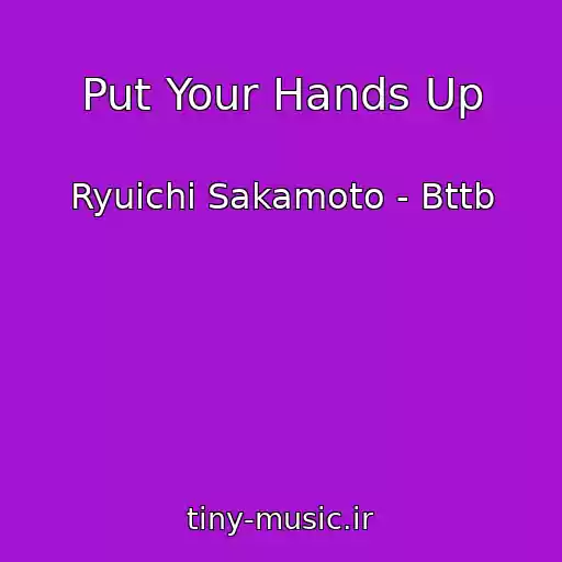 کاور آهنگ Put Your Hands Up از Ryuichi Sakamoto - Bttb
