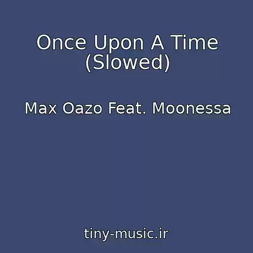 کاور آهنگ Once Upon A Time (Slowed) از Max Oazo Feat. Moonessa